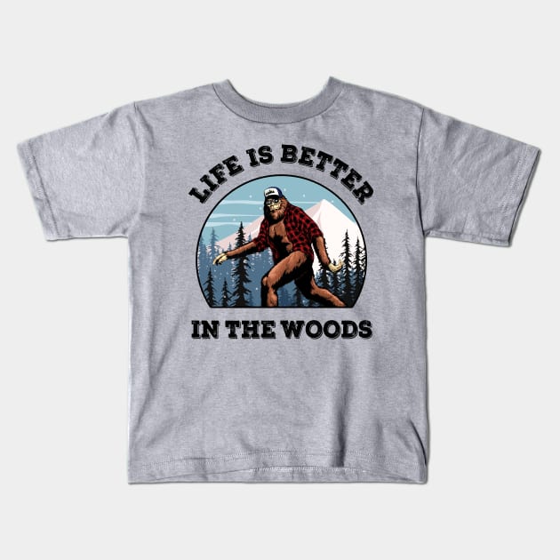 Bigfoot Sasquatch Life Is Better In The Woods Mountains Forests Kids T-Shirt by SilverLake